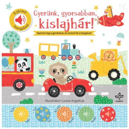 Gyerünk, gyorsabban, kislajhár! - 5 jármű hangjával, elemes, Kemény lapozós, gombel.el.
