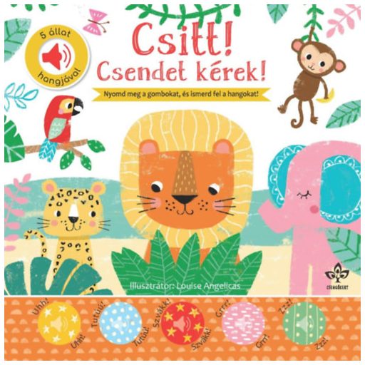 Csitt! Csendet kérek! - 5 állat hangjával, elemes, Kemény lapozós, gombel.el.