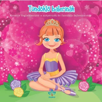   Tündöklõ balerinák - Kreatív kifestõ a szépérzék és fantázia fejlesztésére