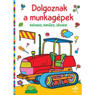 Dolgoznak a munkagépek - Színezz, betûzz, játssz!