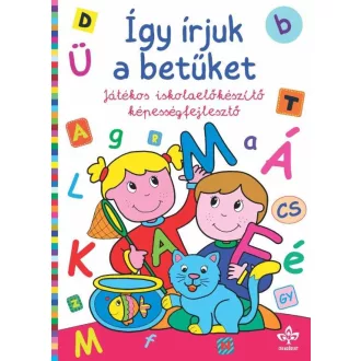   Így írjuk a betûket - Játékos iskolaelõkészítõ képességfejlesztõ